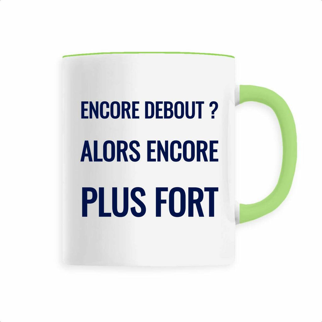 Encore debout ? Alors encore plus fort. – Mug
