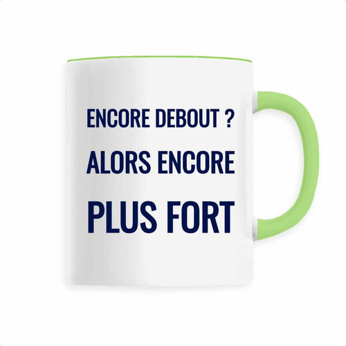 Encore debout ? Alors encore plus fort. – Mug