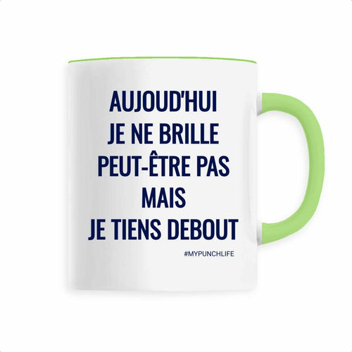 Aujourd’hui, je ne brille peut-être pas, mais je tiens debout. – Mug