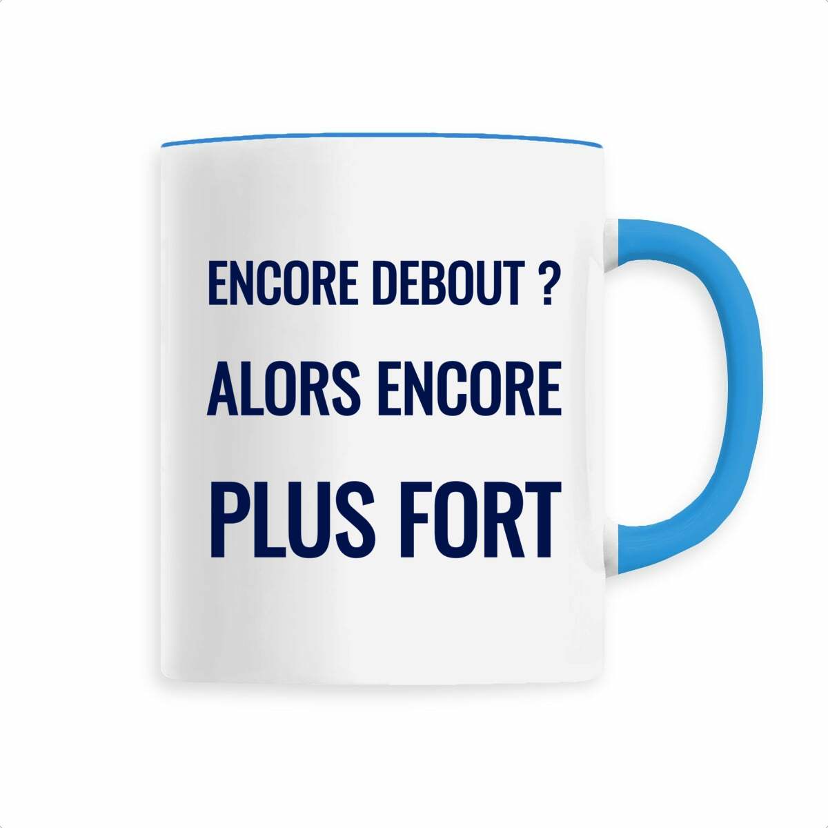 Encore debout ? Alors encore plus fort. – Mug