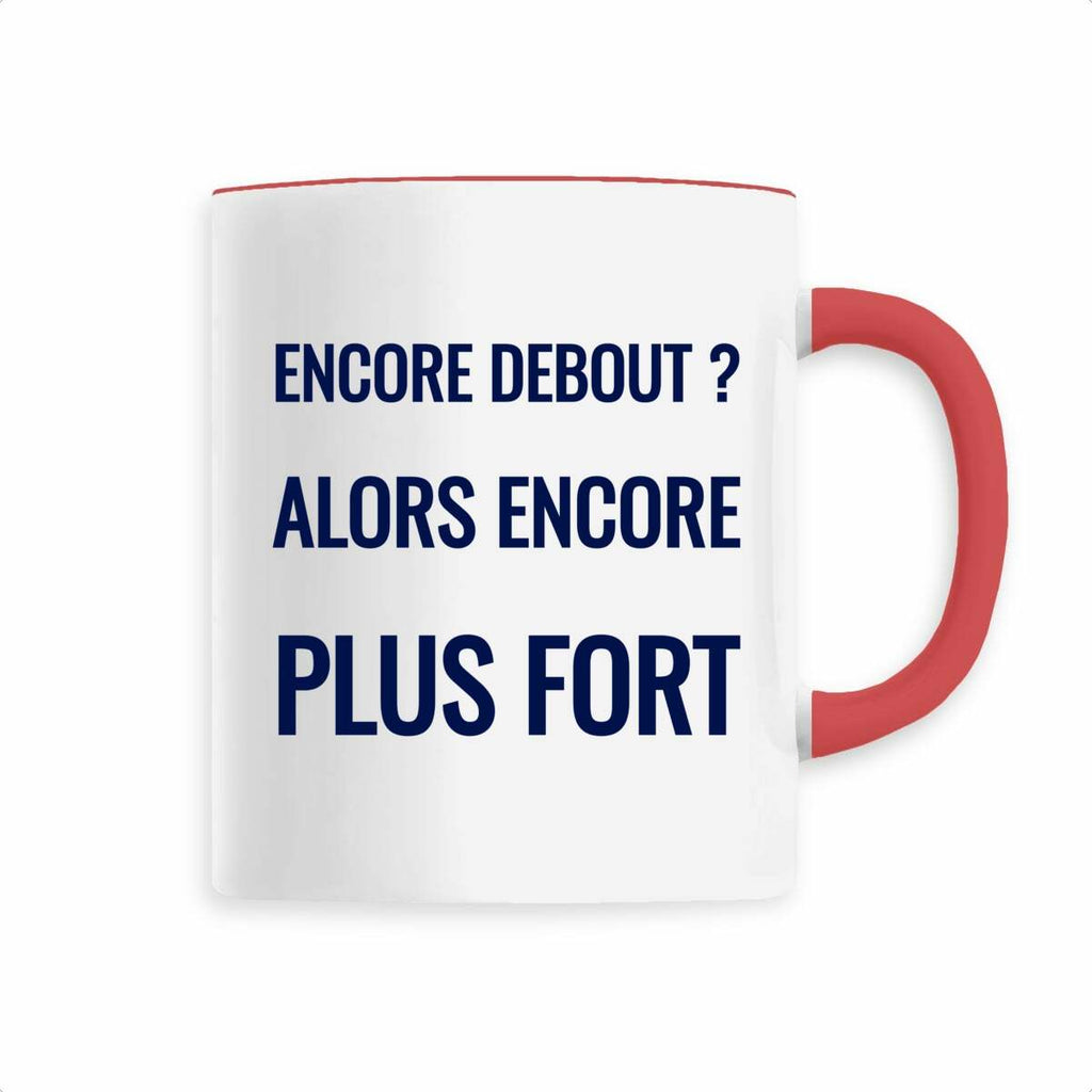 Encore debout ? Alors encore plus fort. – Mug