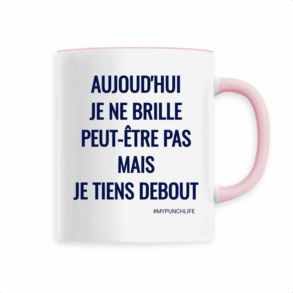 Aujourd’hui, je ne brille peut-être pas, mais je tiens debout. – Mug