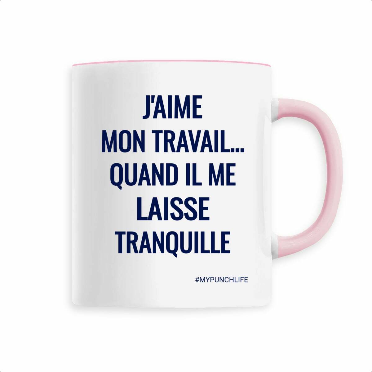 J’aime mon travail… quand il me laisse tranquille. – Mug