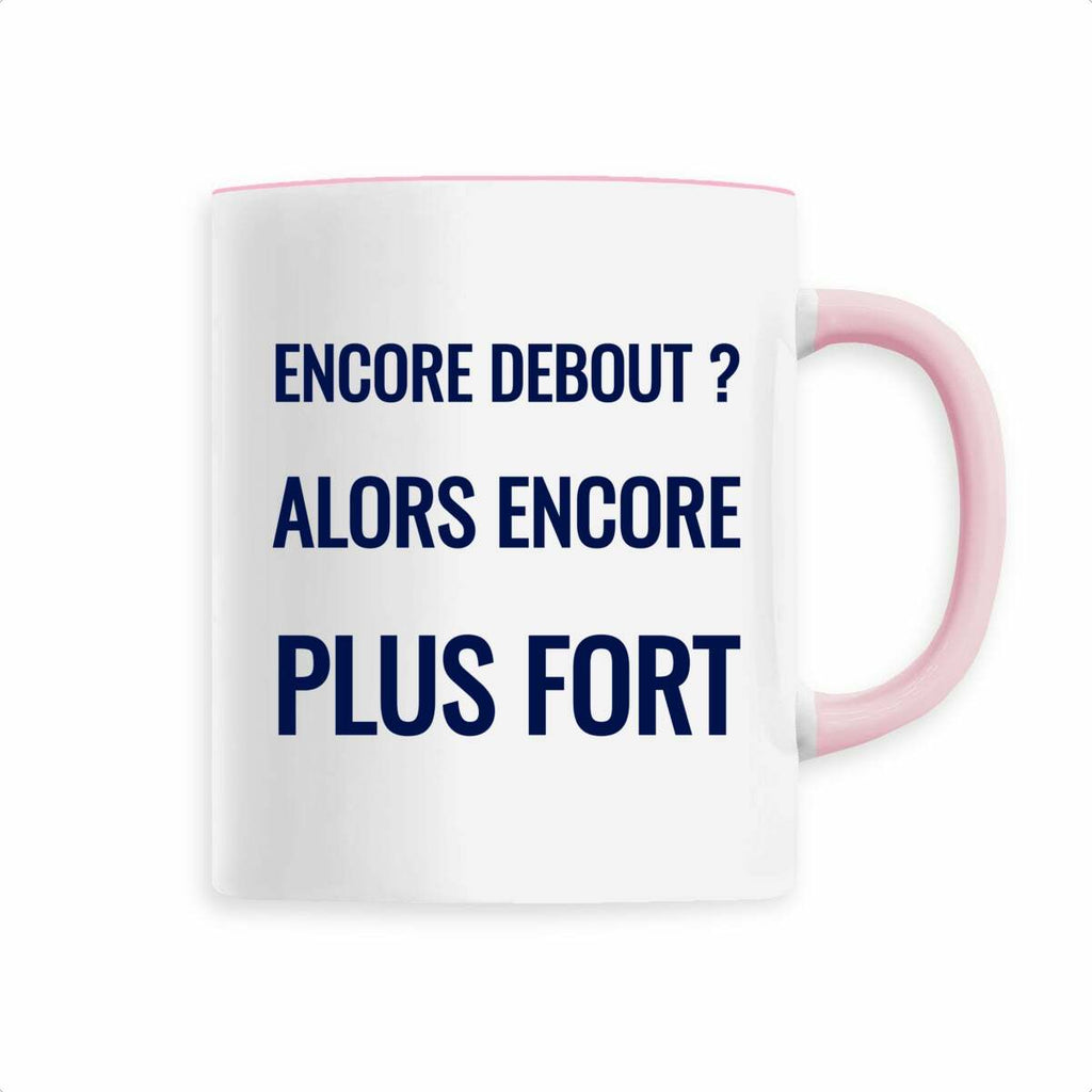 Encore debout ? Alors encore plus fort. – Mug