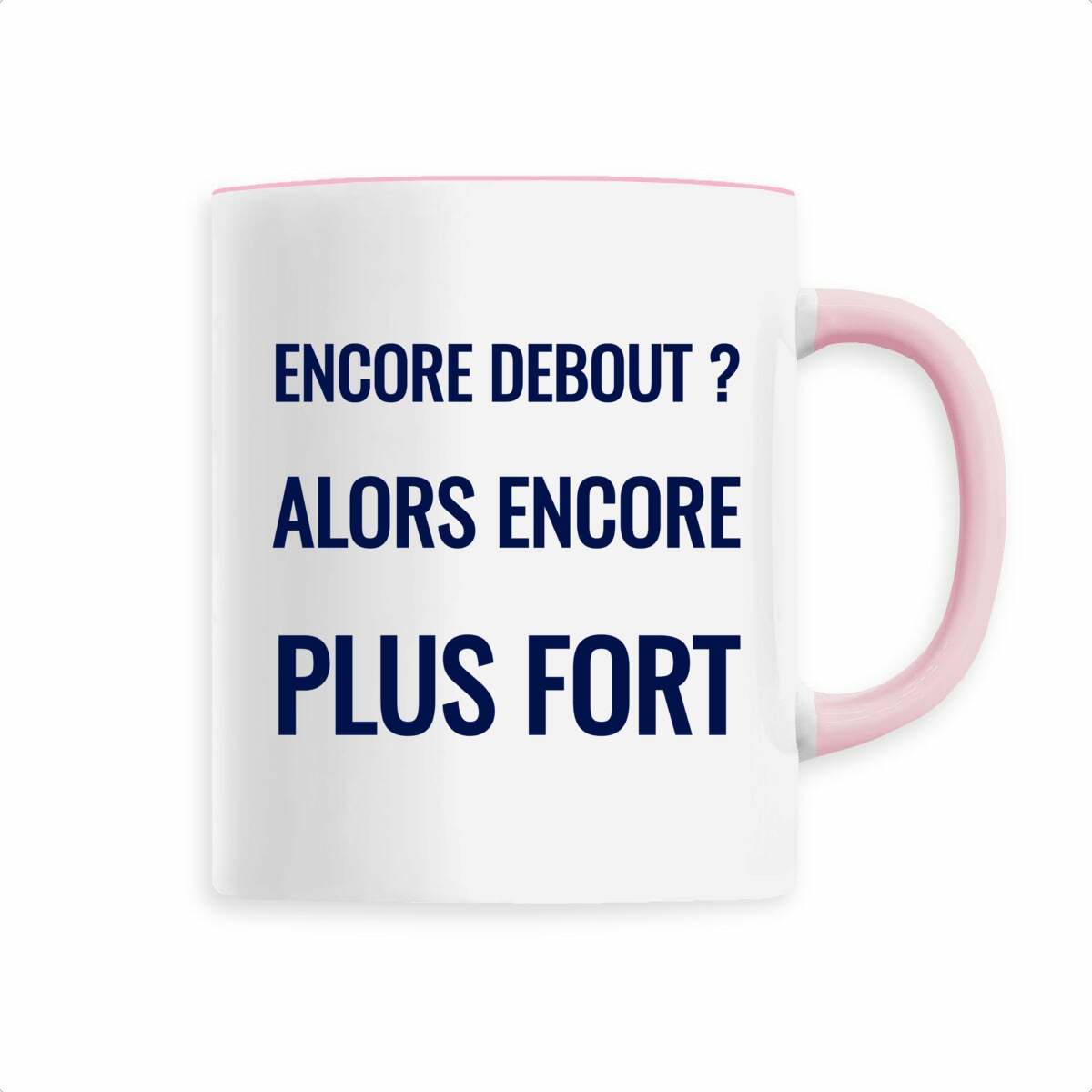 Encore debout ? Alors encore plus fort. – Mug