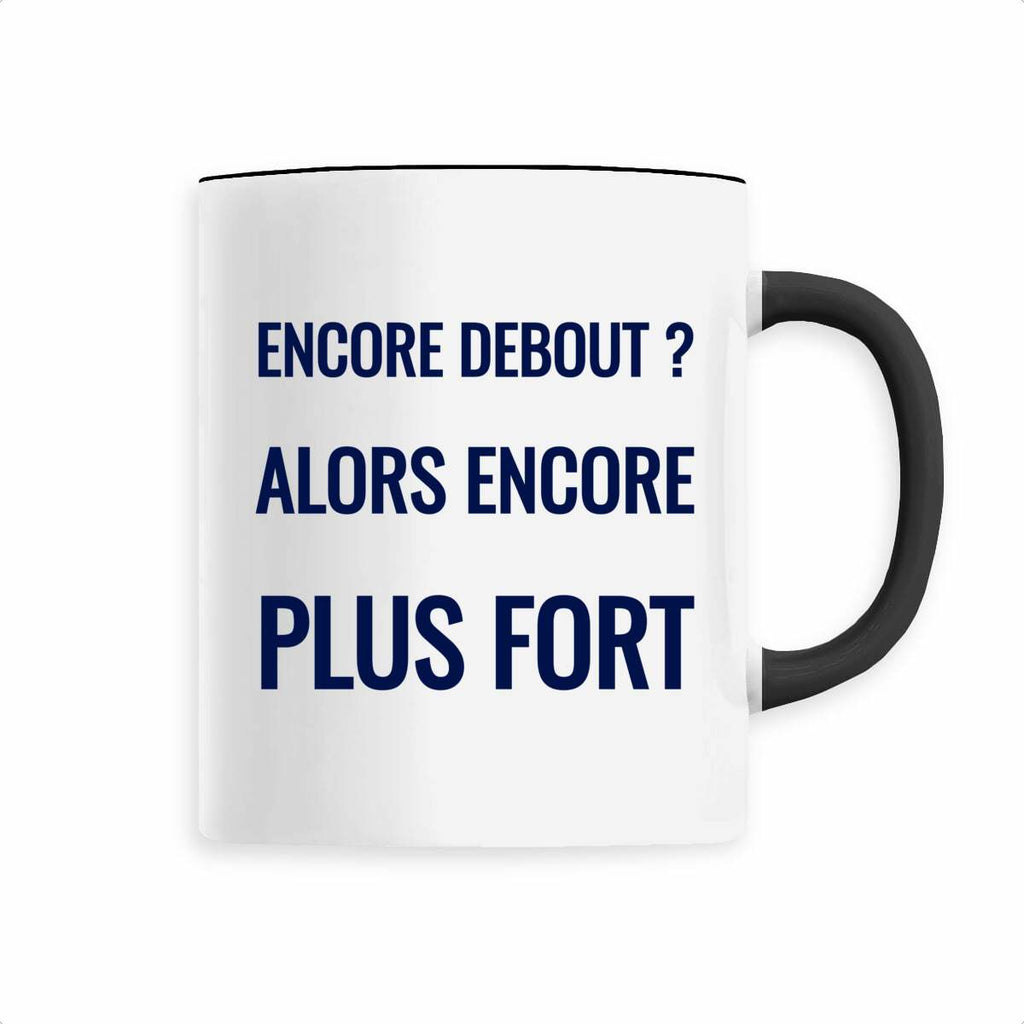 Encore debout ? Alors encore plus fort. – Mug