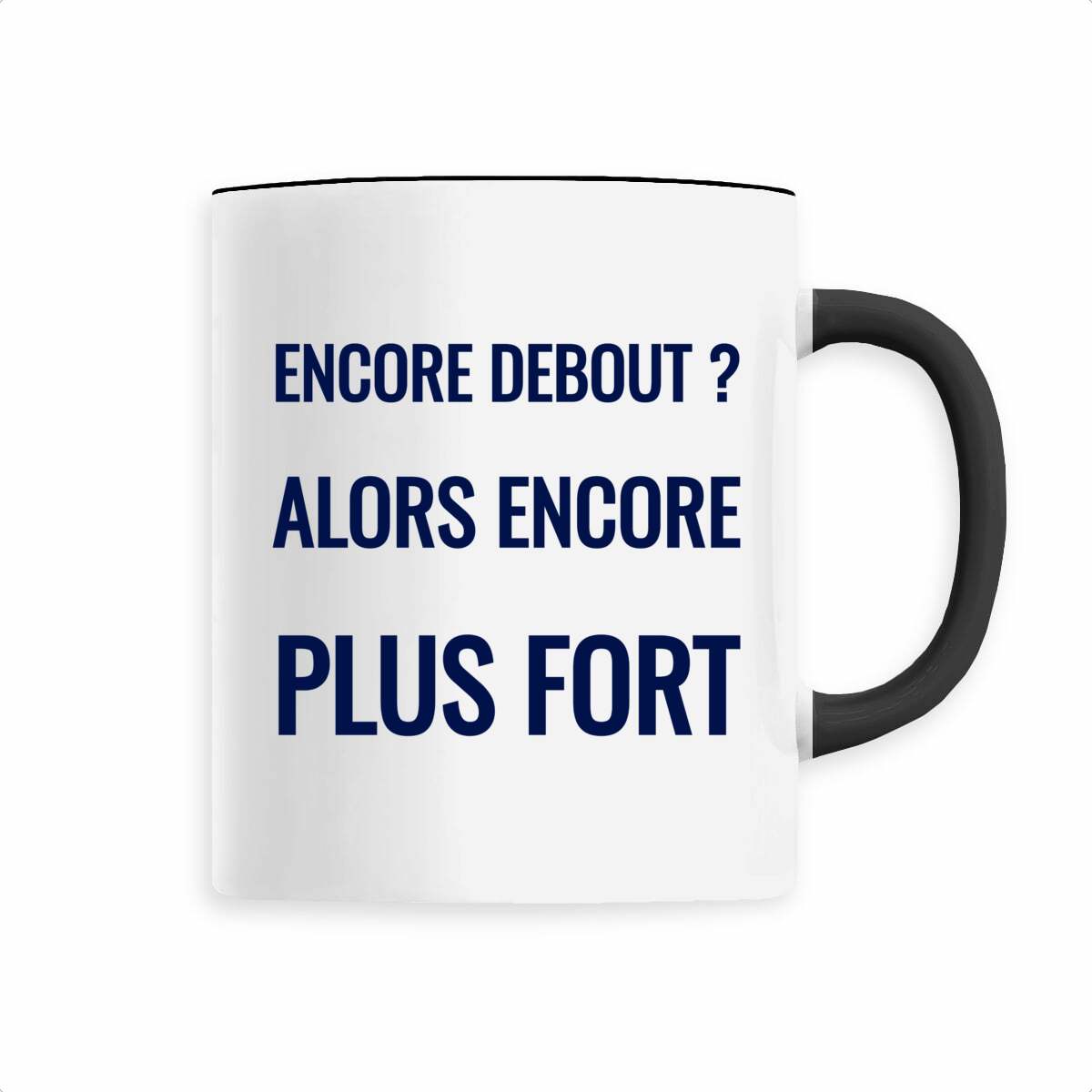 Encore debout ? Alors encore plus fort. – Mug