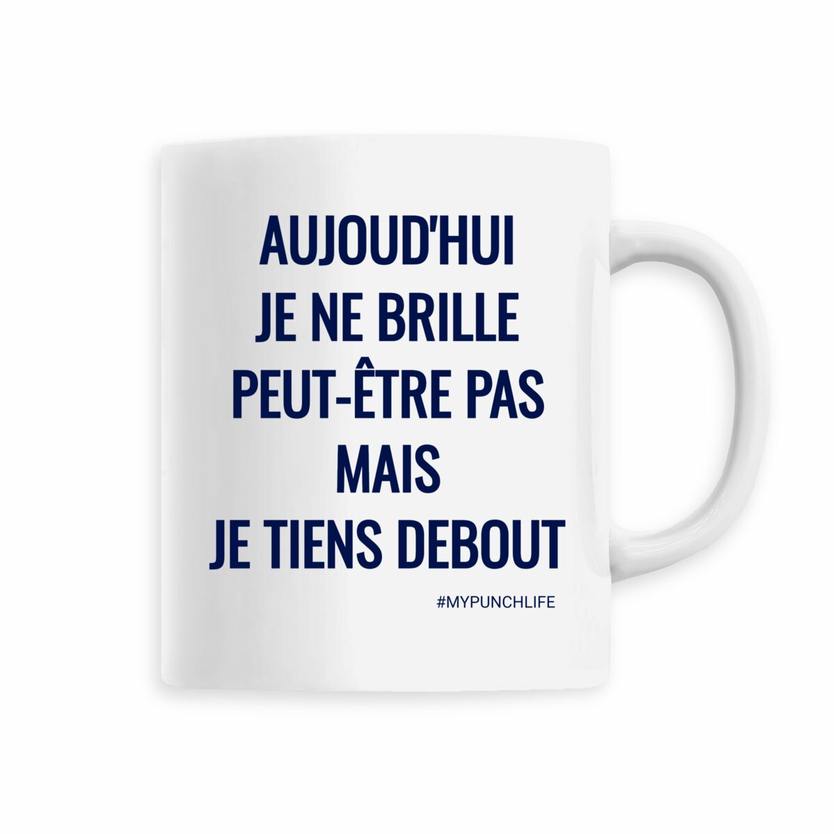 Aujourd’hui, je ne brille peut-être pas, mais je tiens debout. – Mug