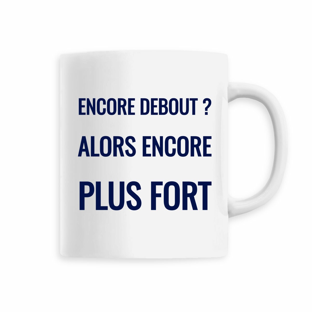 Encore debout ? Alors encore plus fort. – Mug